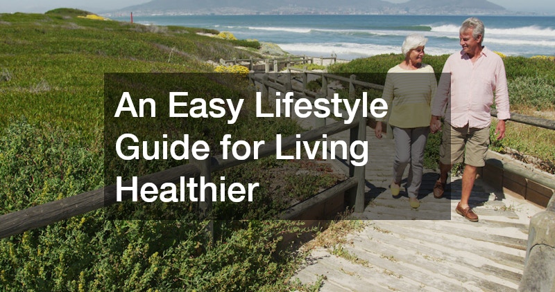 An Easy Lifestyle Guide for Living Healthier