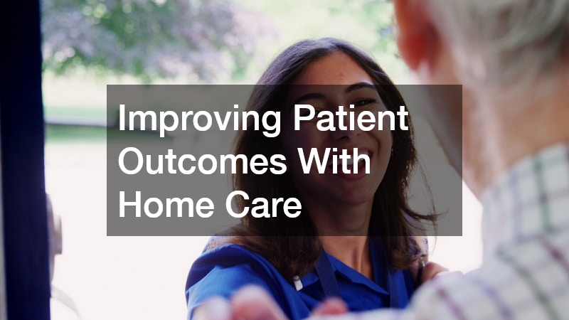 Improving Patient Outcomes With Home Care
