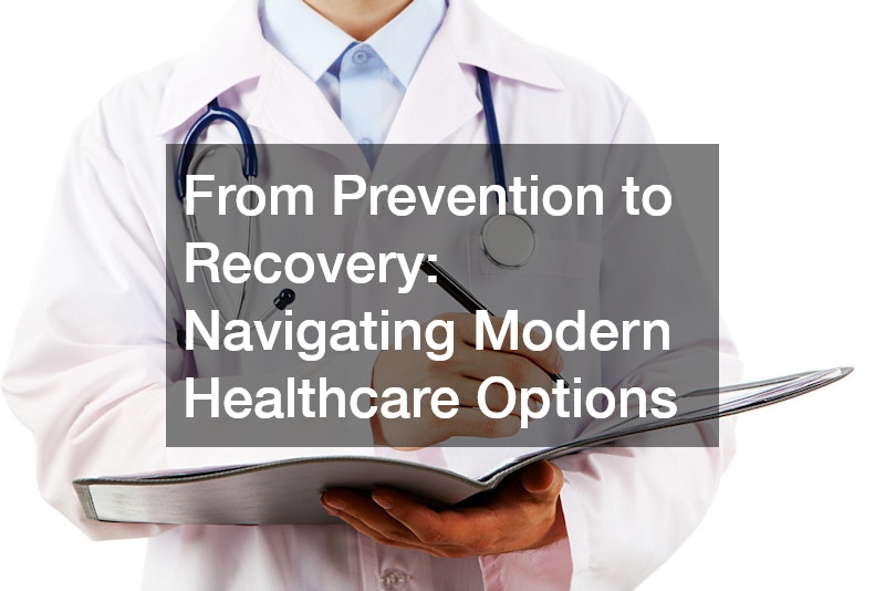 From Prevention to Recovery  Navigating Modern Healthcare Options