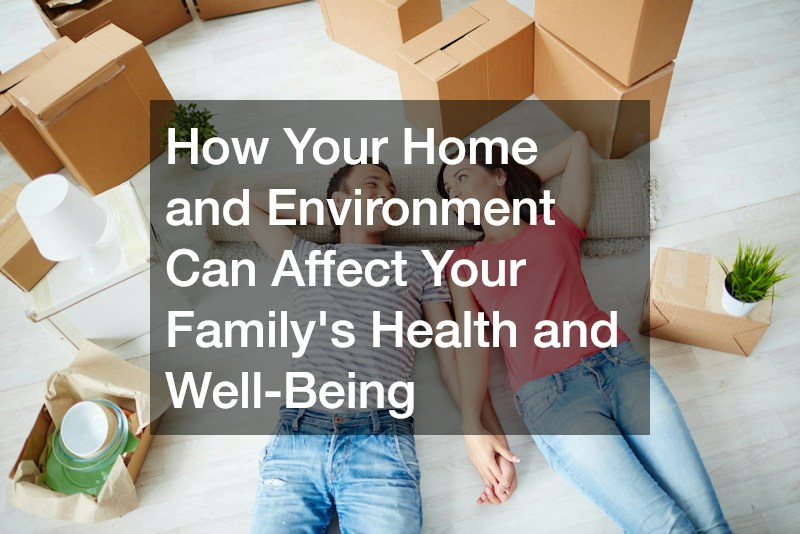 How Your Home and Environment Can Affect Your Familys Health and Well-Being
